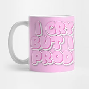 I cry a lot But i am so Productive Mug